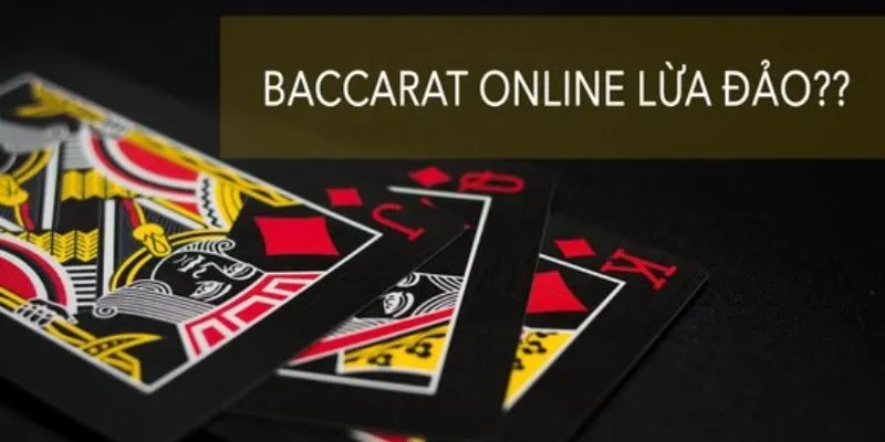 Tại sao tin đồn chơi Baccarat lừa đảo "đến tai" cược thủ?