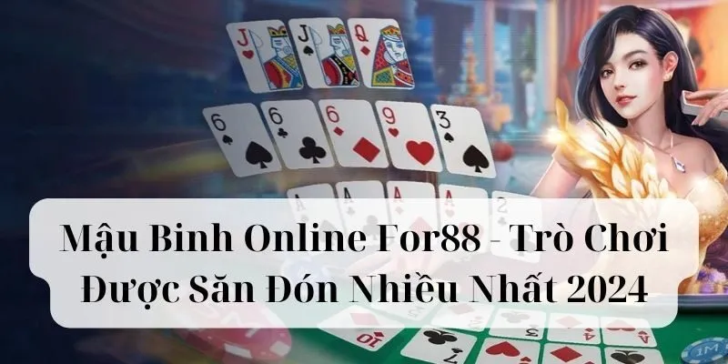 Những điều anh em cần biết về Mậu binh online For88